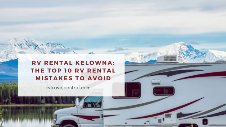 Read more about the article Rv Rental Kelowna: The Top 10 Rv Rental Mistakes To Avoid